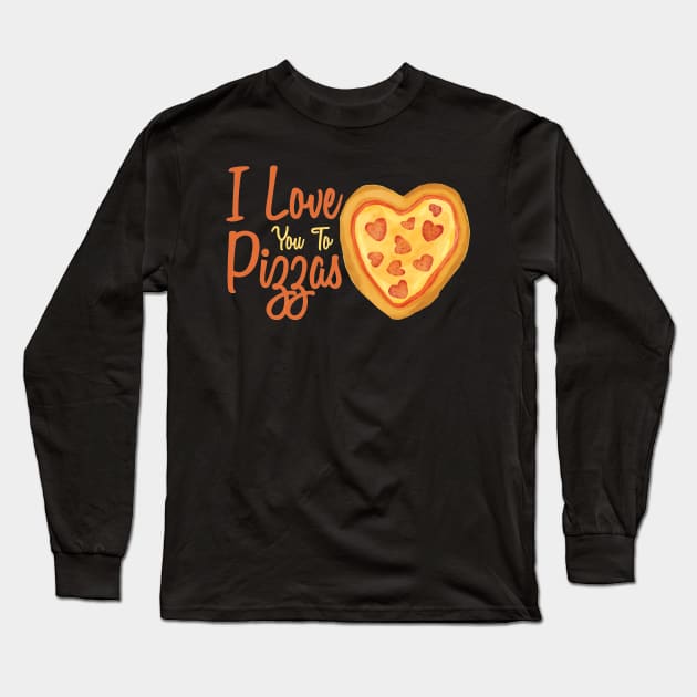 I Love You Too Pizzas Long Sleeve T-Shirt by OffTheDome